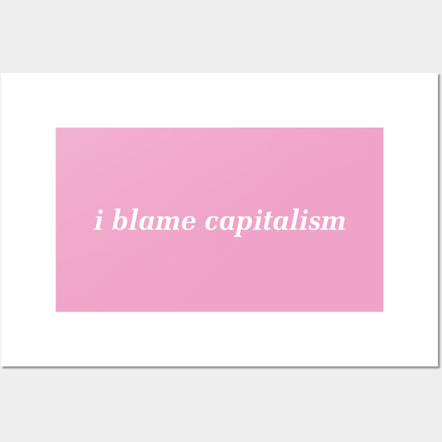 I Blame Capitalism - Anti Capitalist Wall Art by Football from the Left